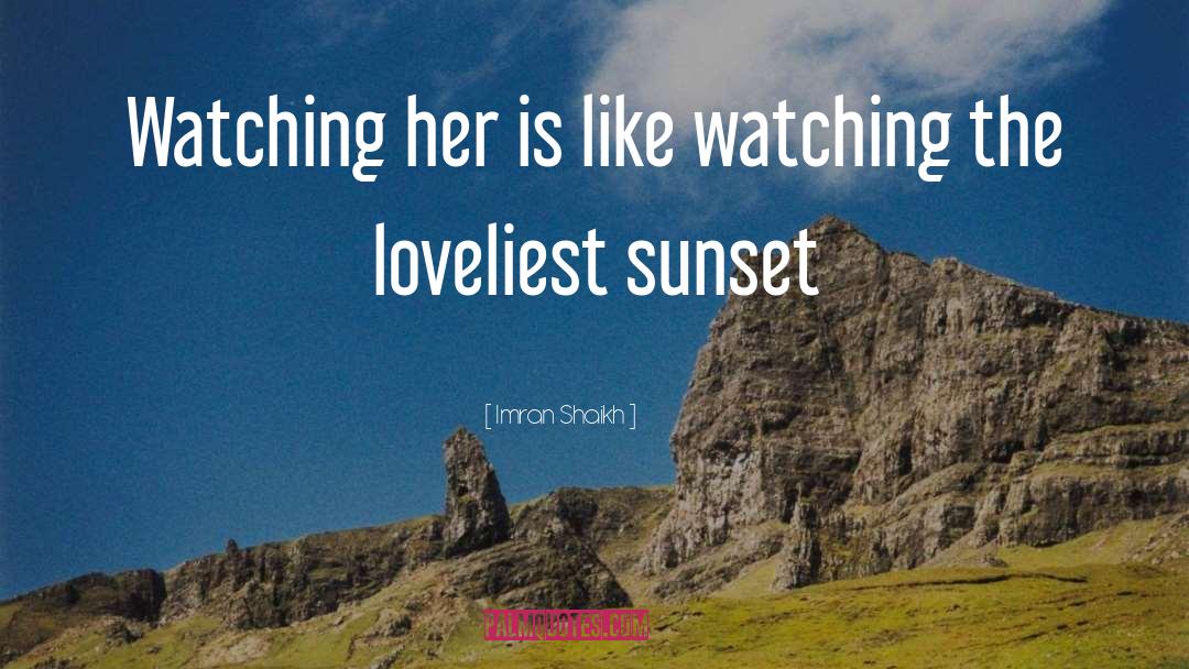 Imran Shaikh Quotes: Watching her is like watching