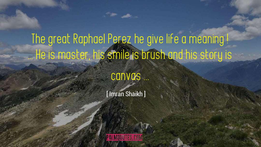 Imran Shaikh Quotes: The great Raphael Perez he