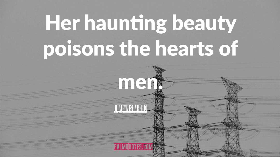 Imran Shaikh Quotes: Her haunting beauty poisons the