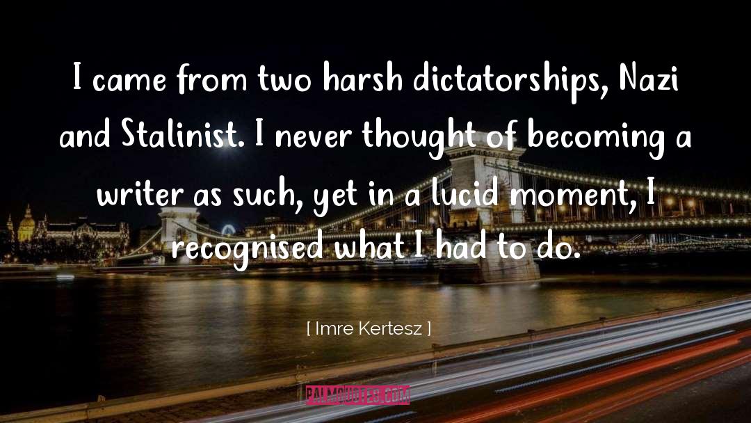 Imre Kertesz Quotes: I came from two harsh