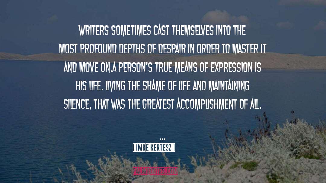 Imre Kertesz Quotes: Writers sometimes cast themselves into