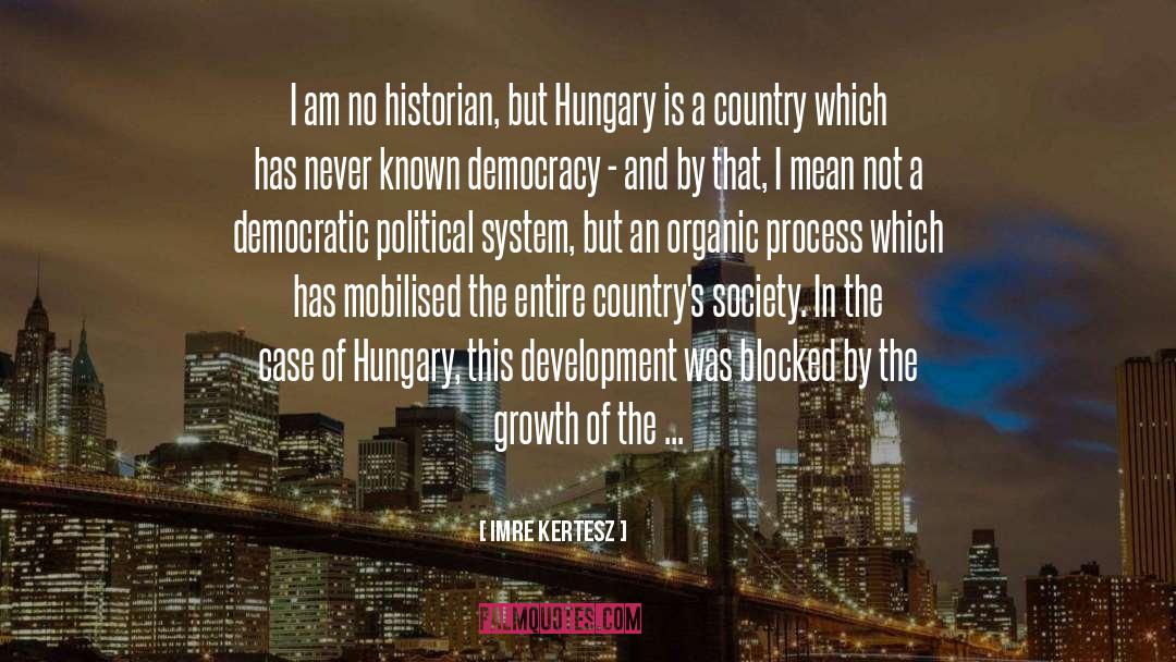 Imre Kertesz Quotes: I am no historian, but