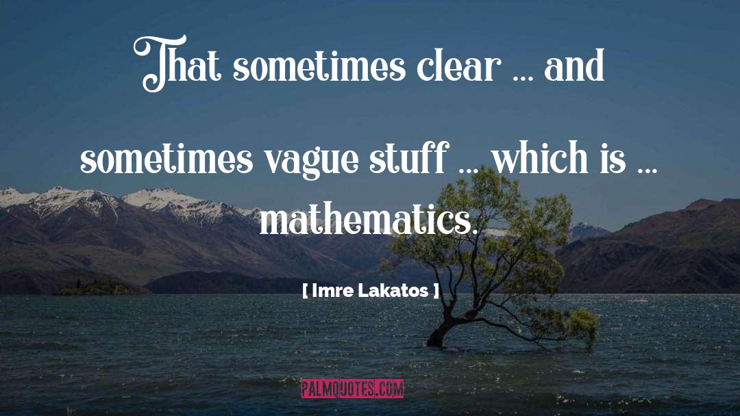 Imre Lakatos Quotes: That sometimes clear ... and