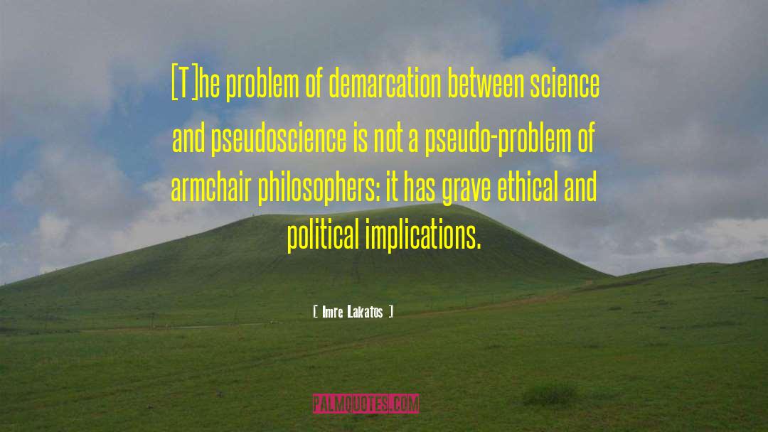 Imre Lakatos Quotes: [T]he problem of demarcation between