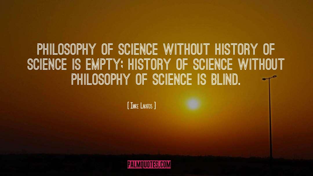 Imre Lakatos Quotes: Philosophy of science without history