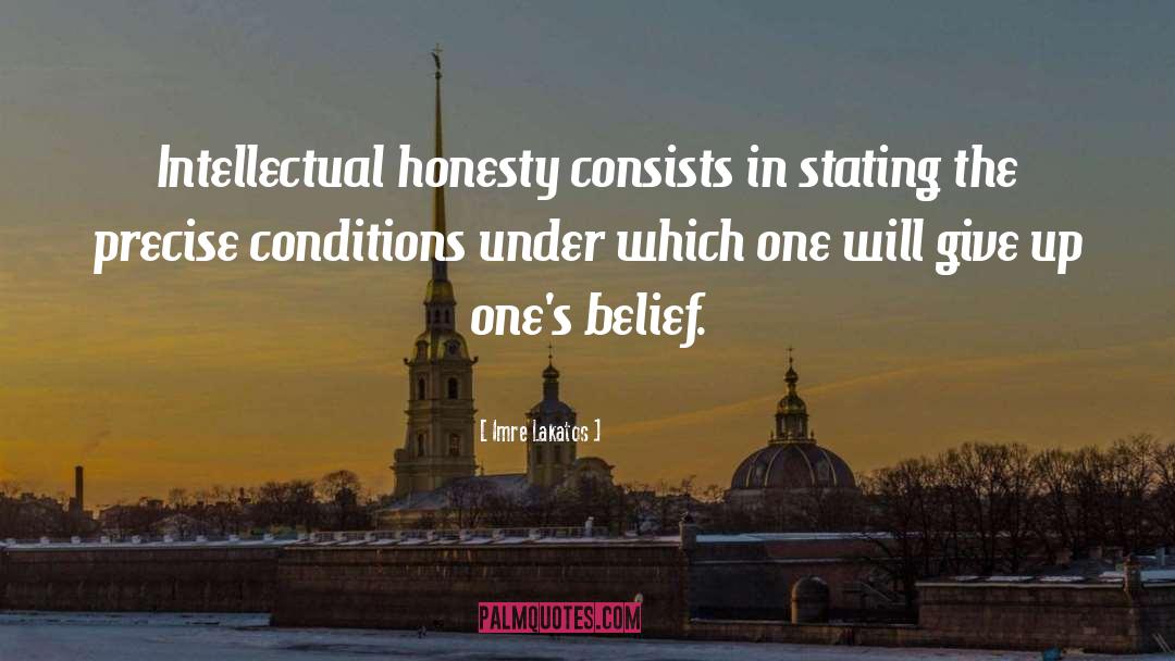 Imre Lakatos Quotes: Intellectual honesty consists in stating