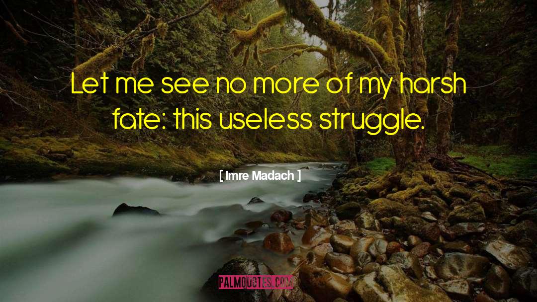 Imre Madach Quotes: Let me see no more