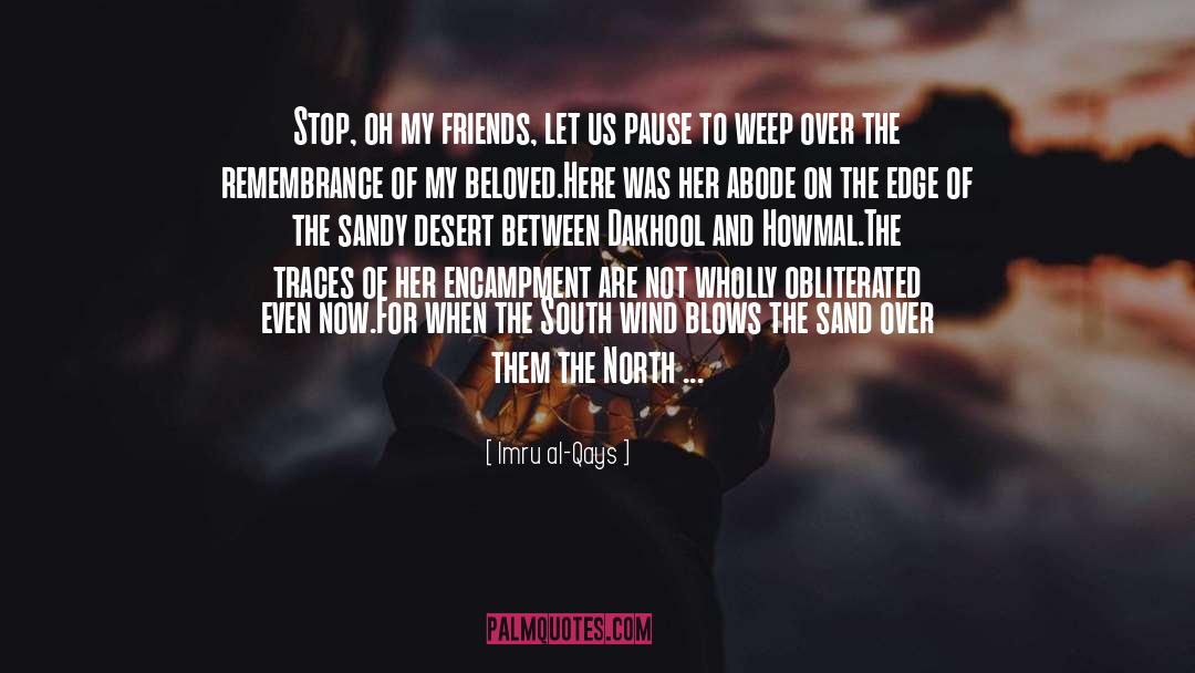 Imru Al-Qays Quotes: Stop, oh my friends, let