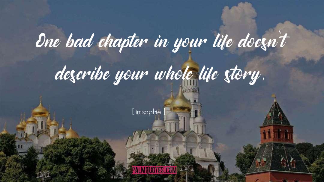 Imsophie Quotes: One bad chapter in your