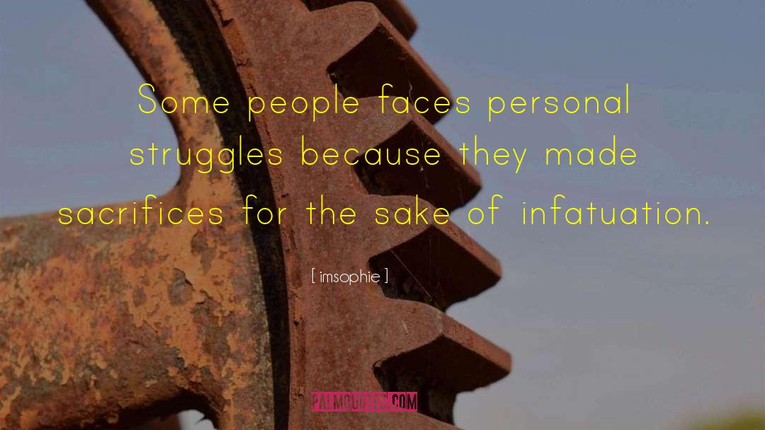 Imsophie Quotes: Some people faces personal struggles