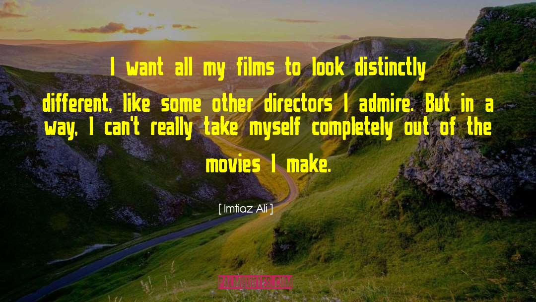 Imtiaz Ali Quotes: I want all my films