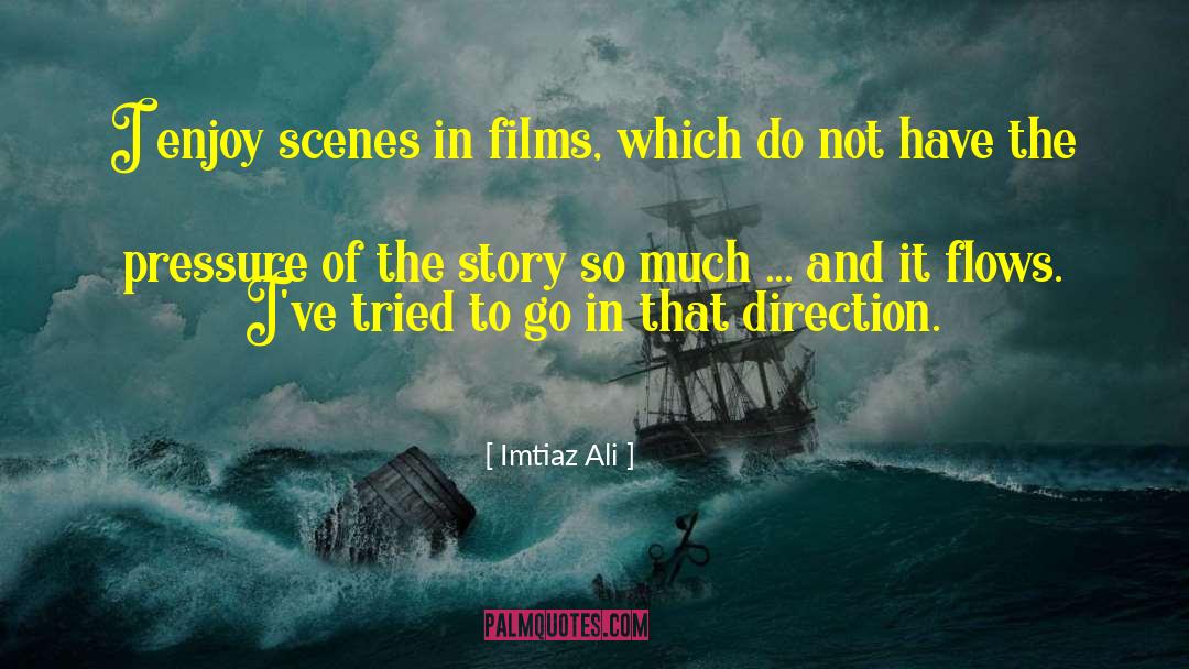 Imtiaz Ali Quotes: I enjoy scenes in films,