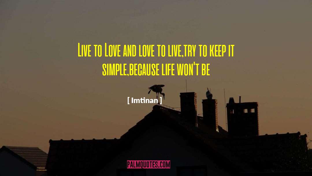 Imtinan Quotes: Live to Love and love