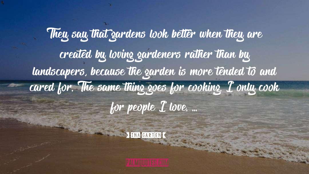 Ina Garten Quotes: They say that gardens look