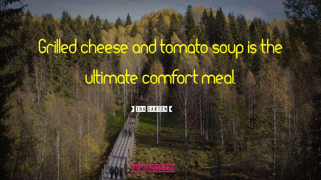 Ina Garten Quotes: Grilled cheese and tomato soup