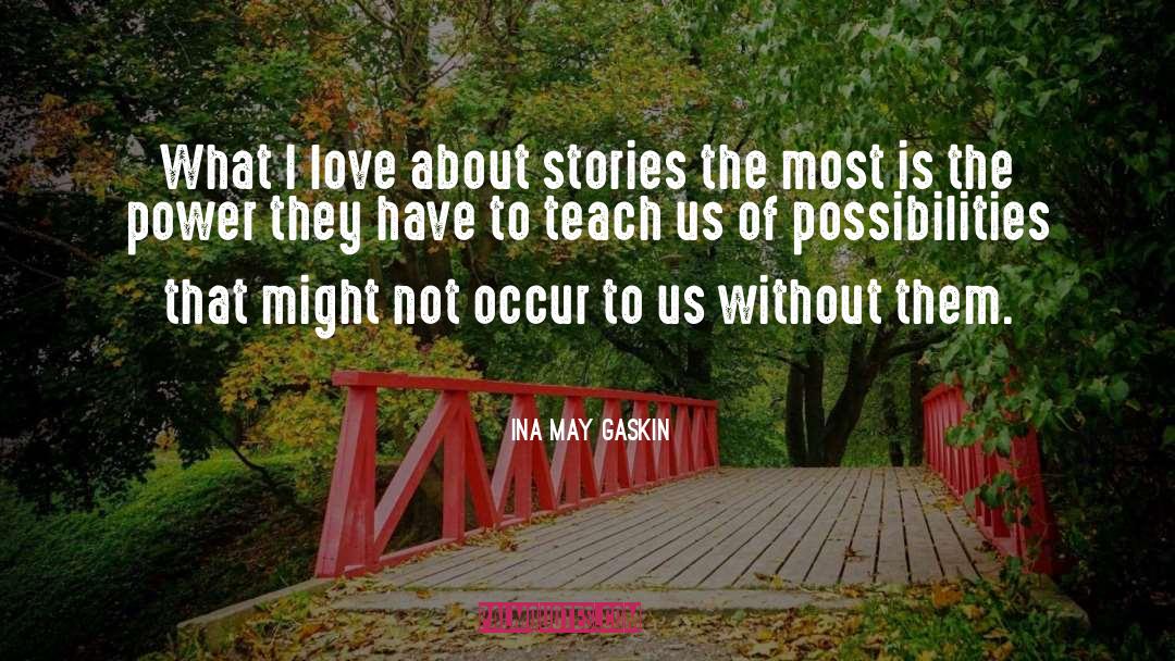 Ina May Gaskin Quotes: What I love about stories