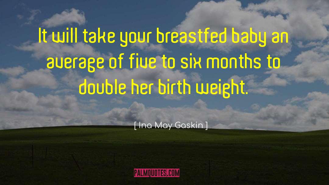 Ina May Gaskin Quotes: It will take your breastfed