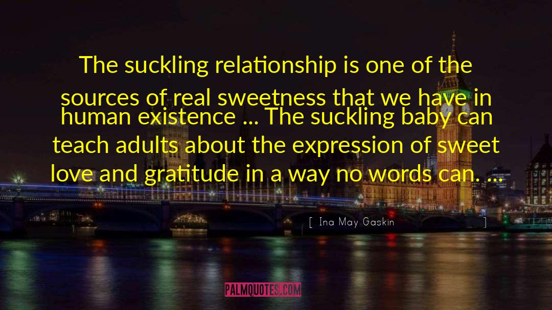 Ina May Gaskin Quotes: The suckling relationship is one