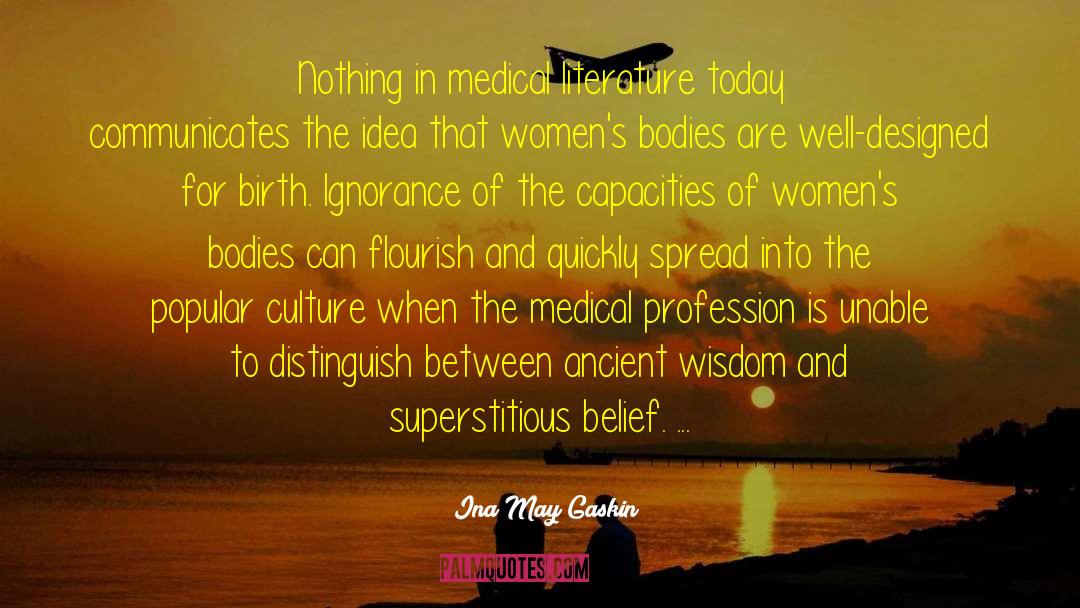 Ina May Gaskin Quotes: Nothing in medical literature today