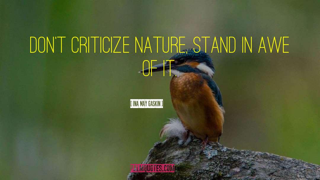 Ina May Gaskin Quotes: Don't criticize nature, stand in