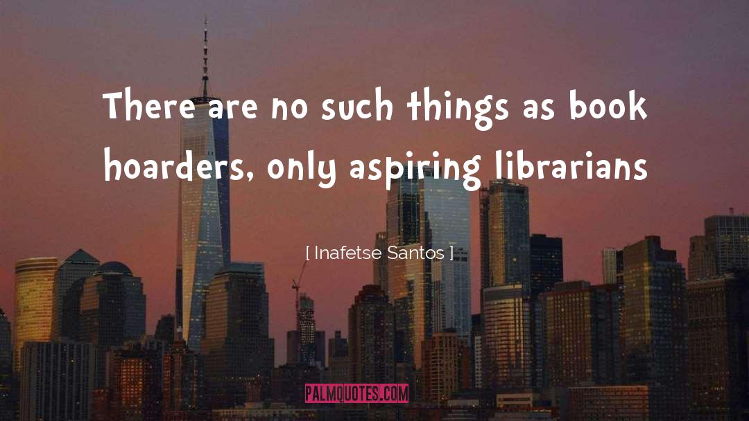 Inafetse Santos Quotes: There are no such things