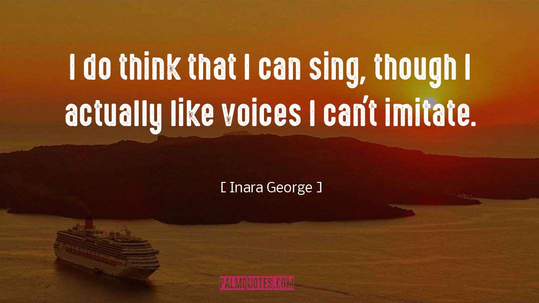 Inara George Quotes: I do think that I