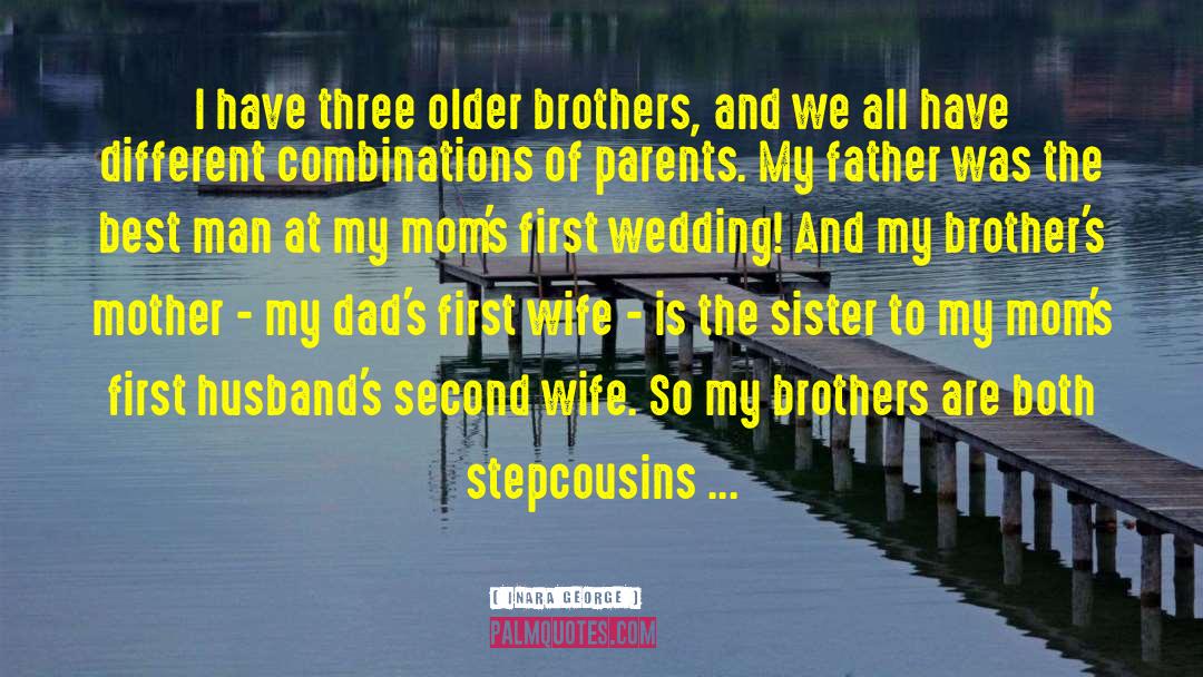 Inara George Quotes: I have three older brothers,