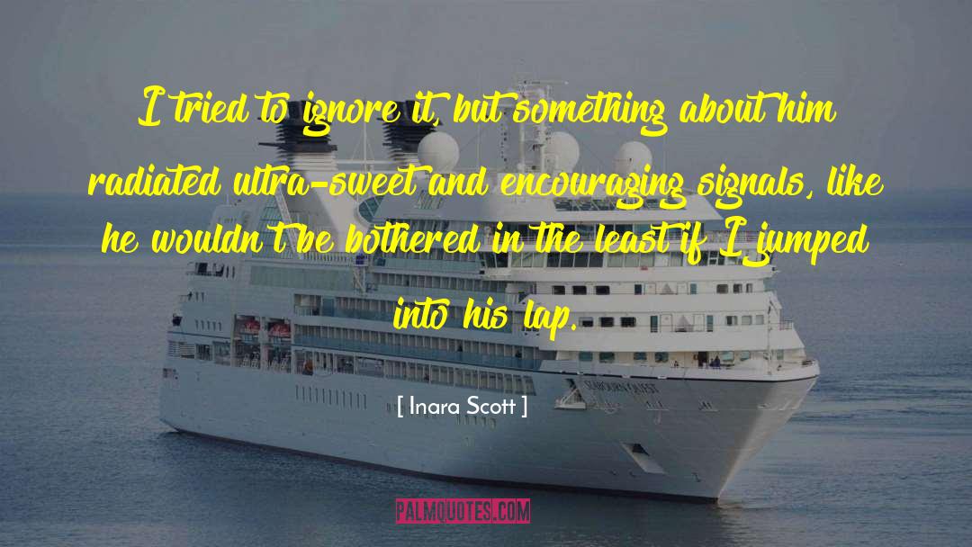 Inara Scott Quotes: I tried to ignore it,