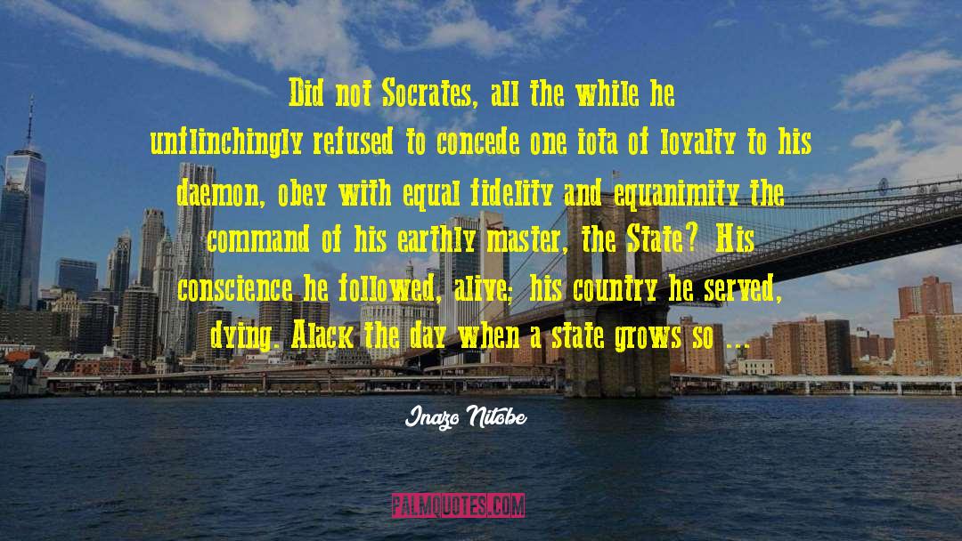 Inazo Nitobe Quotes: Did not Socrates, all the