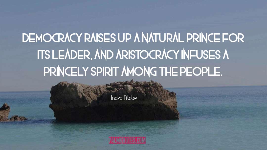 Inazo Nitobe Quotes: Democracy raises up a natural