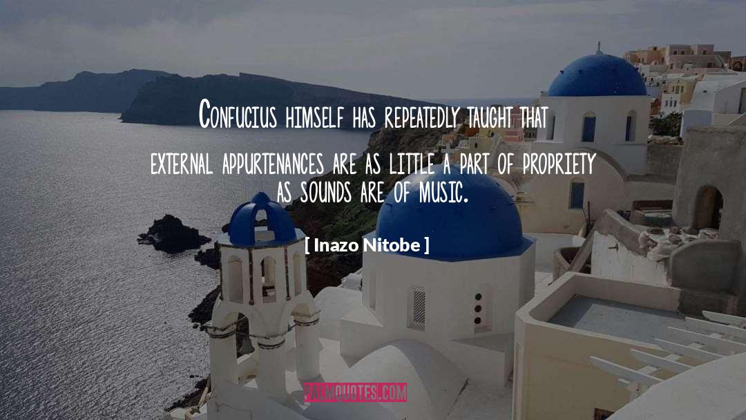 Inazo Nitobe Quotes: Confucius himself has repeatedly taught