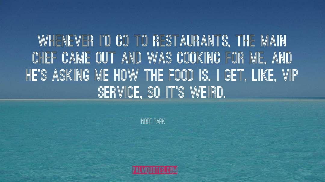 Inbee Park Quotes: Whenever I'd go to restaurants,
