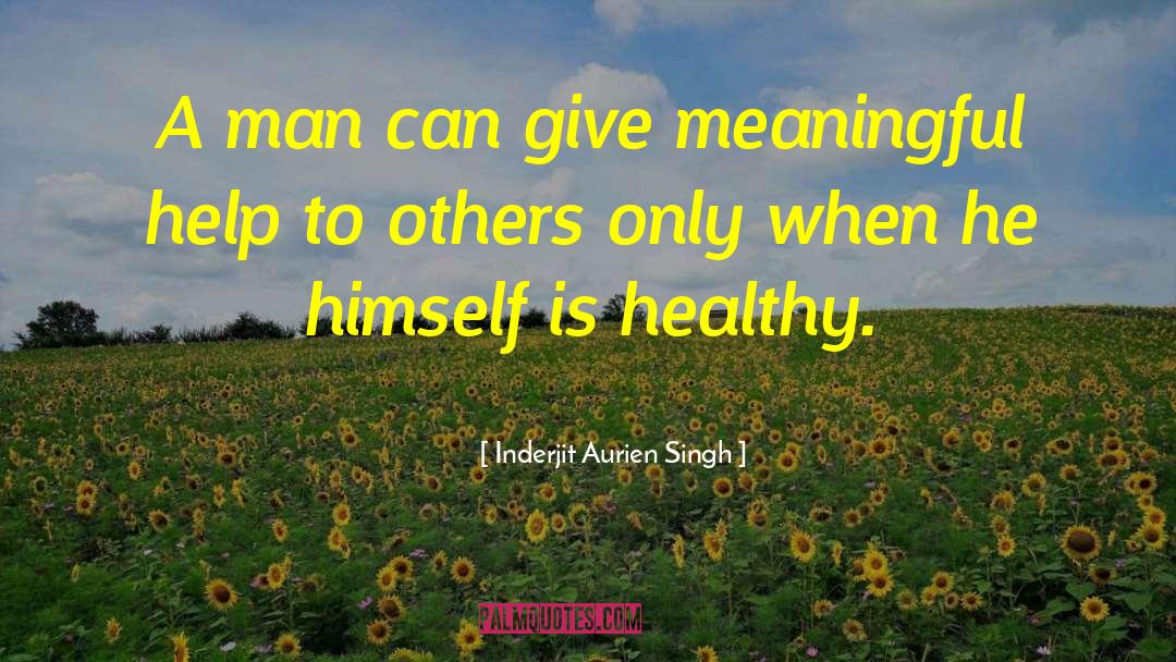 Inderjit Aurien Singh Quotes: A man can give meaningful