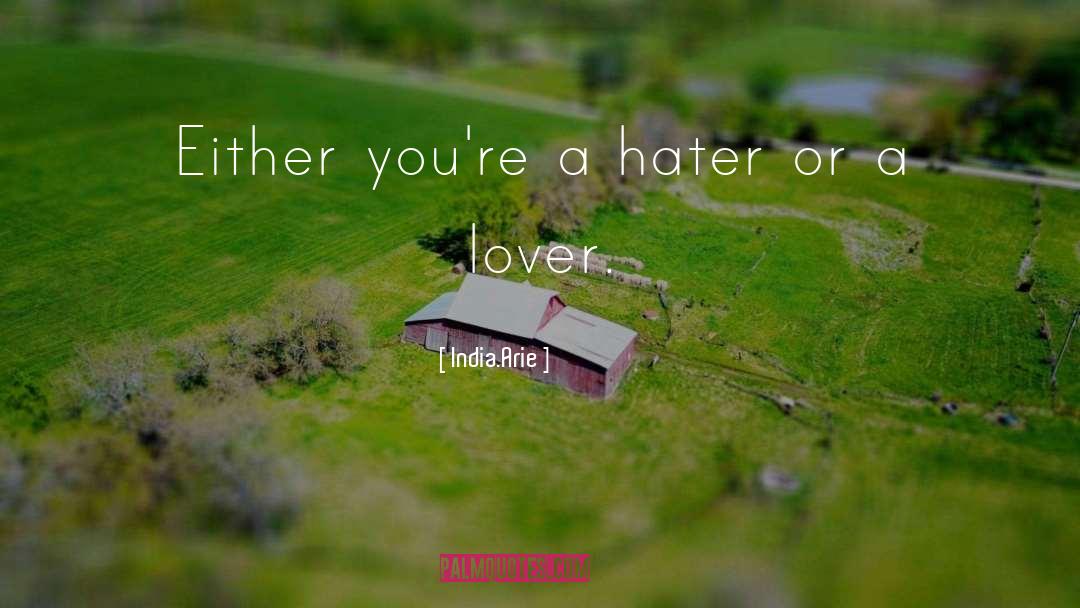 India.Arie Quotes: Either you're a hater or