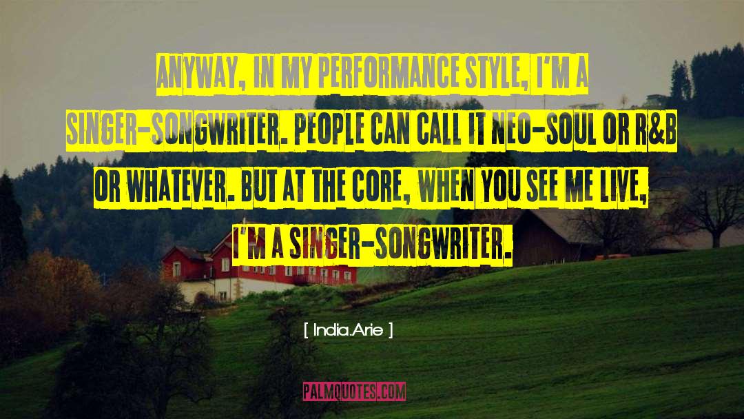 India.Arie Quotes: Anyway, in my performance style,