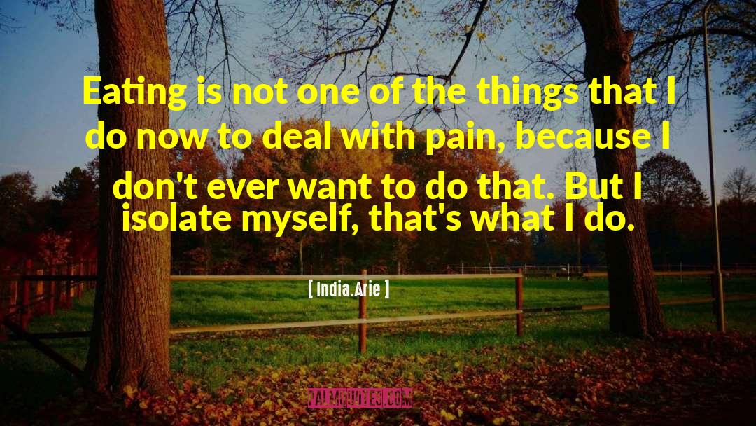 India.Arie Quotes: Eating is not one of