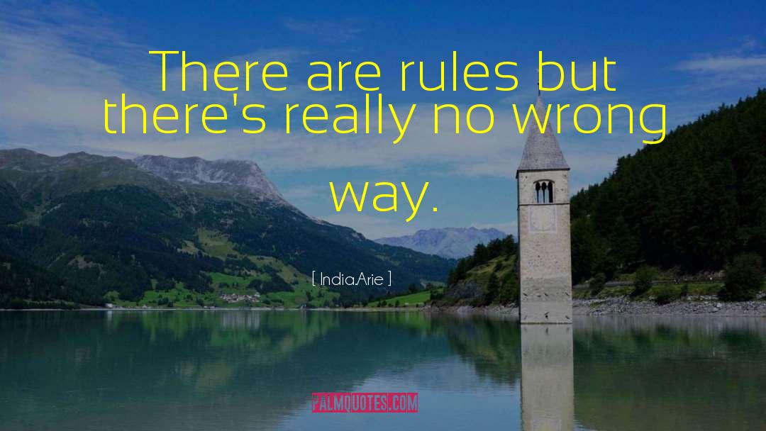 India.Arie Quotes: There are rules but there's