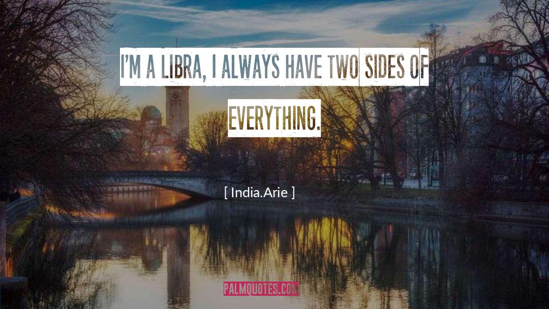 India.Arie Quotes: I'm a Libra, I always