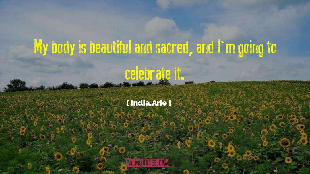 India.Arie Quotes: My body is beautiful and