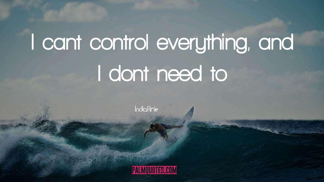 India.Arie Quotes: I cant control everything, and