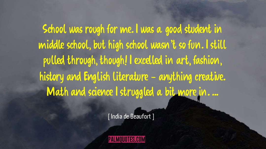 India De Beaufort Quotes: School was rough for me.