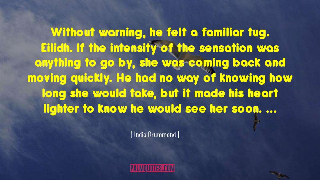 India Drummond Quotes: Without warning, he felt a