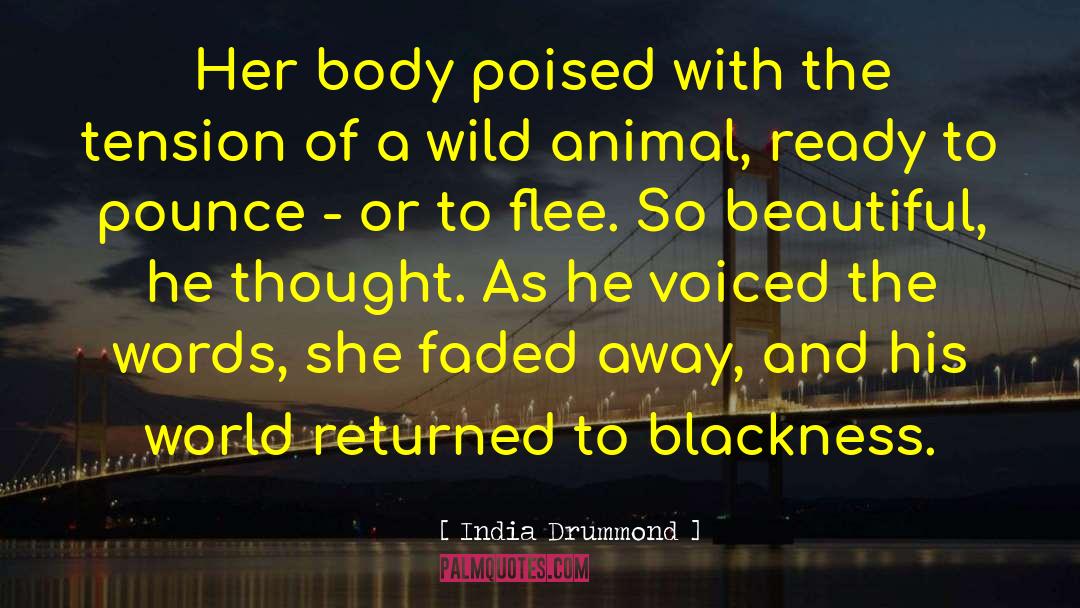 India Drummond Quotes: Her body poised with the