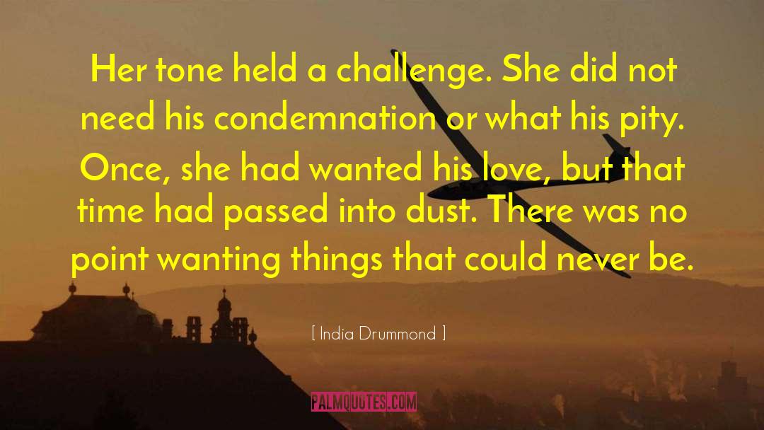 India Drummond Quotes: Her tone held a challenge.