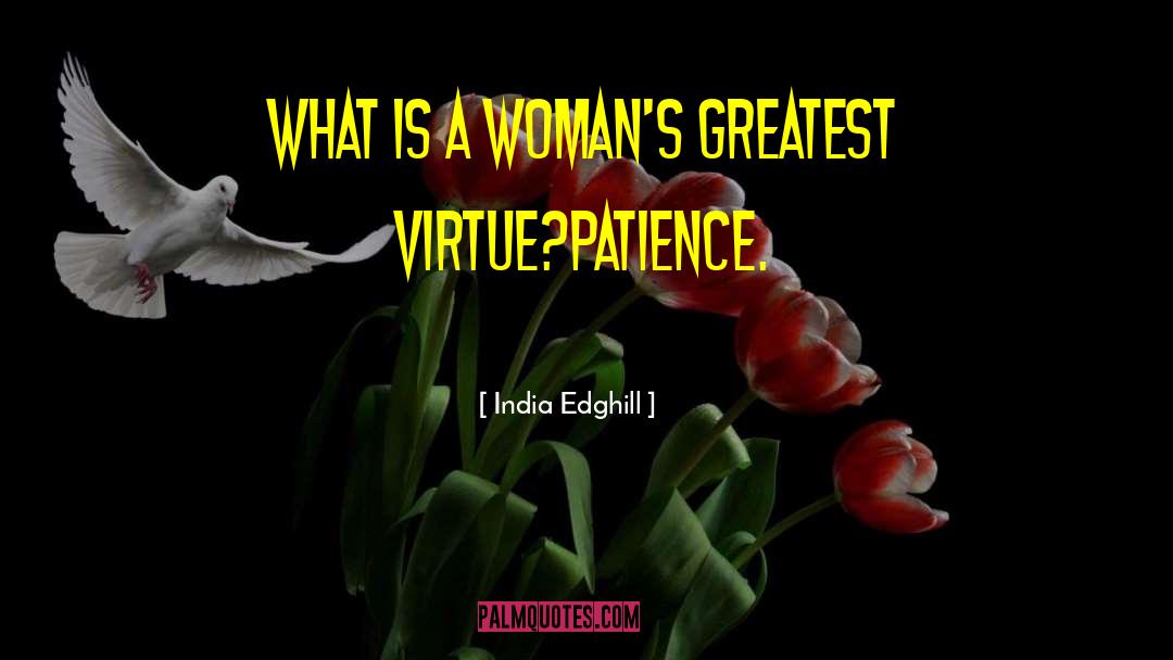 India Edghill Quotes: What is a woman's greatest