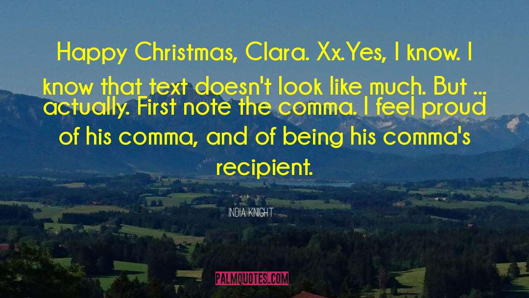 India Knight Quotes: Happy Christmas, Clara. Xx.<br>Yes, I