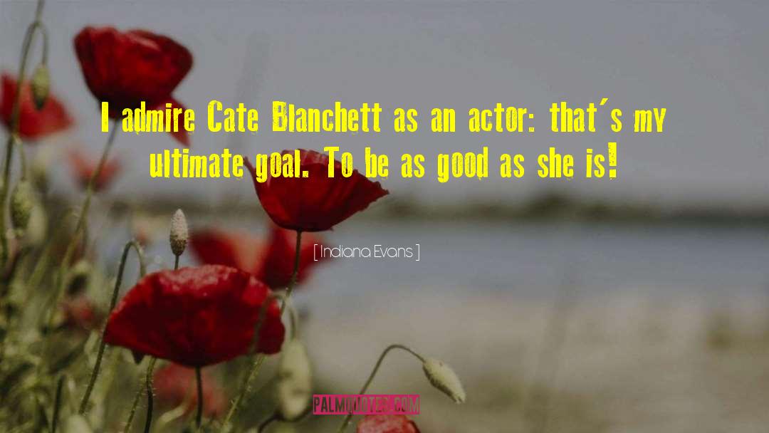 Indiana Evans Quotes: I admire Cate Blanchett as