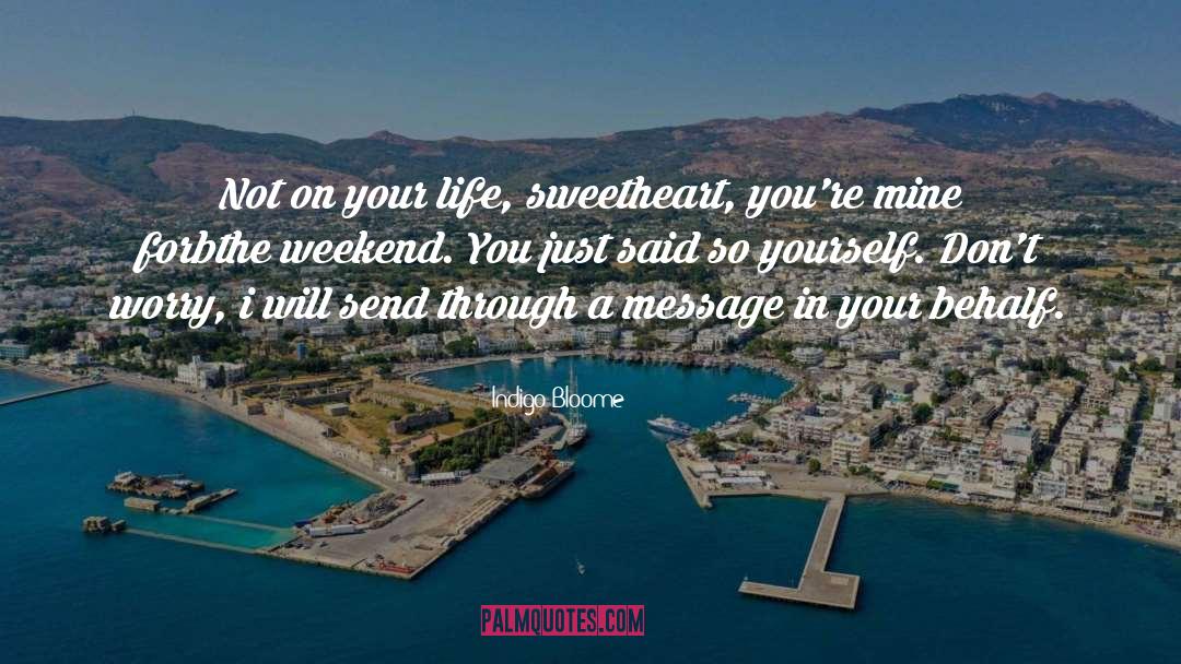 Indigo Bloome Quotes: Not on your life, sweetheart,