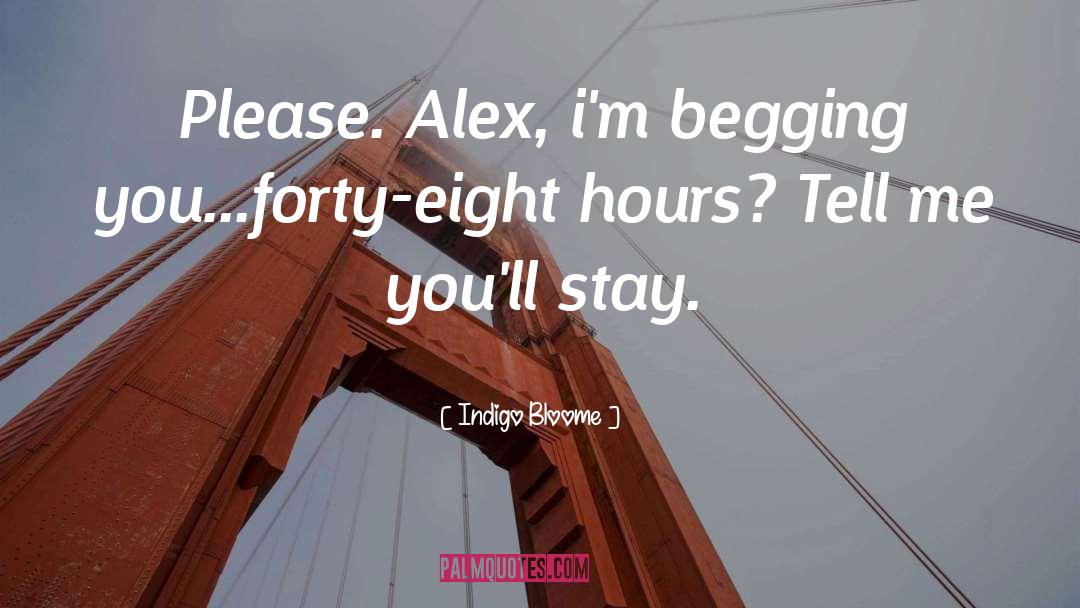 Indigo Bloome Quotes: Please. Alex, i'm begging you...forty-eight