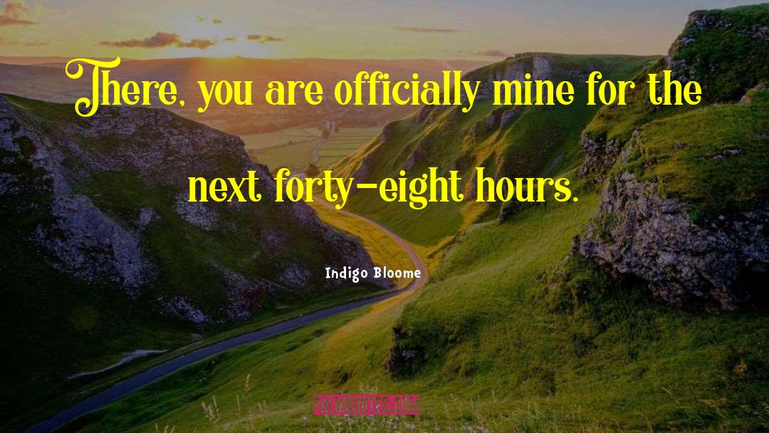 Indigo Bloome Quotes: There, you are officially mine